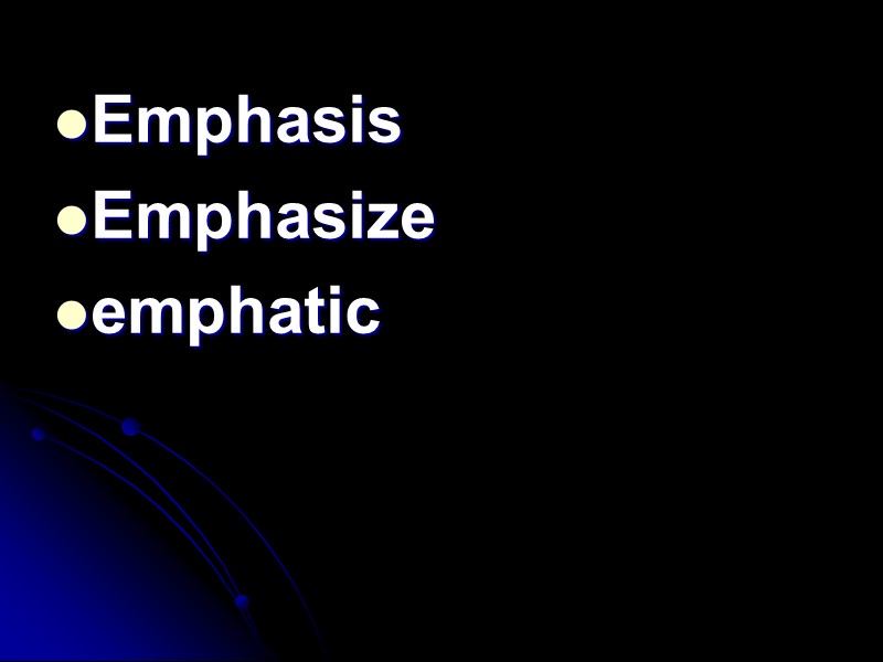 Emphasis Emphasize emphatic